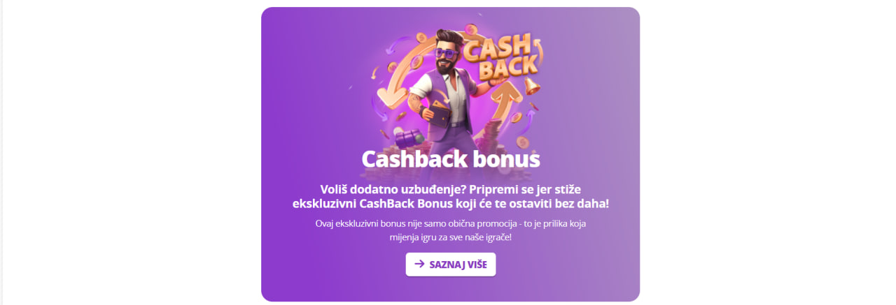 Promotivna slika za Cashback bonus s animiranim muškarcem u ljubičastoj odjeći koji drži tablet. U pozadini su simboli novca i strelice, a iznad njega natpis "Cash Back". Tekst ispod najavljuje ekskluzivnu promociju koja donosi dodatno uzbuđenje za sve igrače. Na dnu se nalazi gumb "Saznaj više"